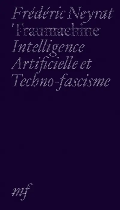 Traumachine : intelligence artificielle et techno-fascisme