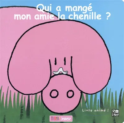 Qui a mangé mon amie la chenille ?