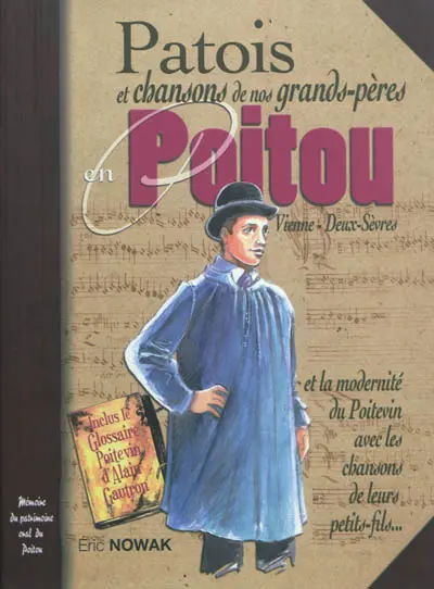Patois et chansons de nos grands-pères en Poitou, Vienne, Deux-Sèvres : et chansons de leurs petits-fils... : modernité du poitevin
