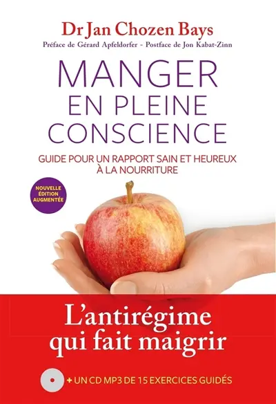 Manger en pleine conscience : la méthode des sensations et des émotions : guide pour un rapport sain et heureux à la nourriture