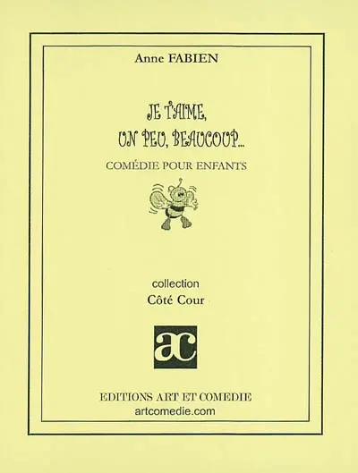 Je t'aime, un peu, beaucoup... : comédie pour enfants