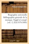 Biographie universelle bibliographie générale de la musique. Suppl et compl. [vol. 1] (Ed.1878-1880)