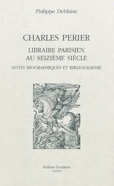 Charles Perier, libraire parisien au seizième siècle : notes biographiques et bibliographie