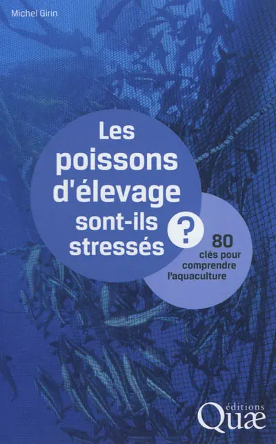 Les poissons d'élevage sont-ils stressés ? : 80 clés pour comprendre l'aquaculture