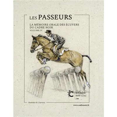 Les passeurs : la mémoire orale des écuyers du Cadre noir. Vol. 4
