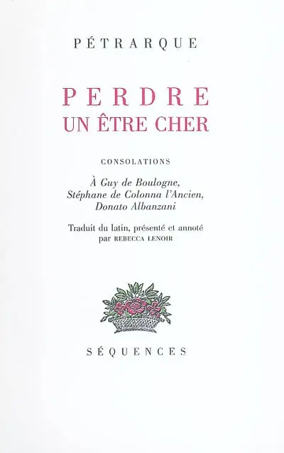 Perdre un être cher : consolations à Guy de Boulogne, Stéphane de Colonna l'Ancien, Donato Albanzani