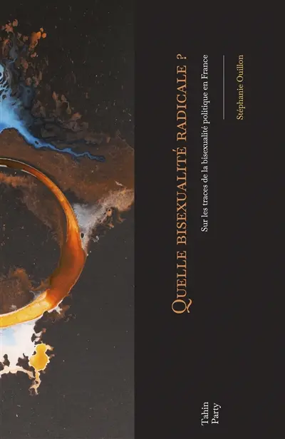 Quelle bisexualité radicale ? : sur les traces de la bisexualité politique en France