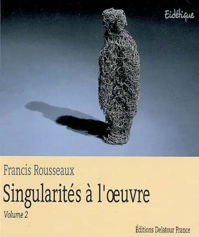 Singularités à l'oeuvre. Vol. 2