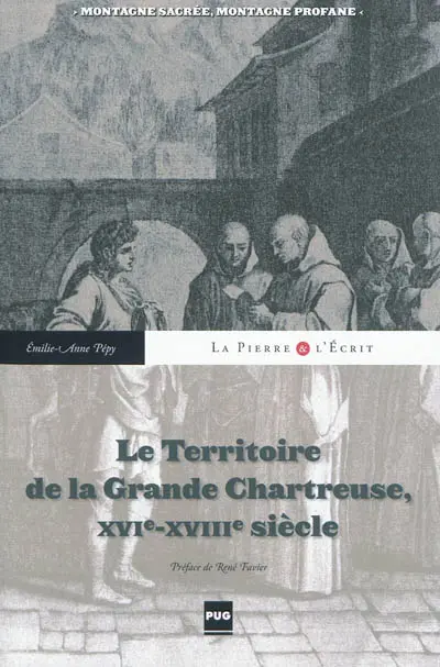 Le territoire de la Grande Chartreuse, XVIe-XVIIIe siècle : montagne sacrée, montagne profane