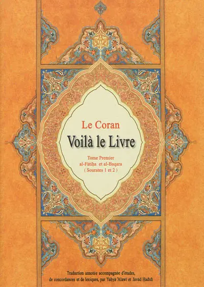 Le Coran : voilà le livre. Vol. 1. Al-Fatiha-al-Baqara : sourates 1 et 2