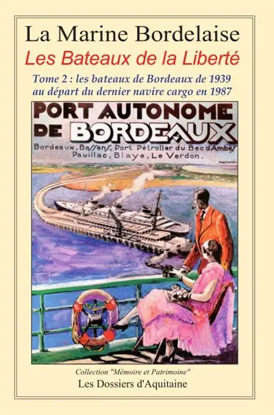 Histoire de la marine bordelaise. Vol. 4. Les bateaux de la liberté. Vol. 2. Les bateaux de Bordeaux de 1939 au départ du dernier navire cargo en 1987