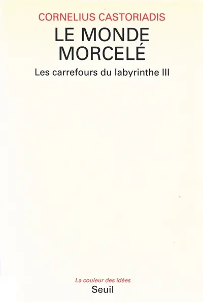 Les carrefours du labyrinthe. Vol. 3. Le Monde morcelé