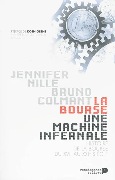 La Bourse : une machine infernale : histoire de la Bourse du XIIe au XXIe siècle
