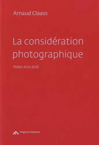 La considération photographique : notes 2012-2016