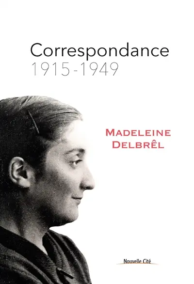 Correspondance de Madeleine Delbrêl. Vol. 1. 1915-1949