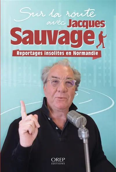 Sur la route avec Jacques Sauvage : reportages insolites en Normandie