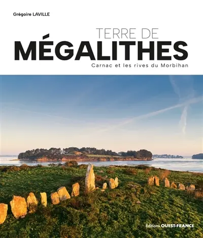 Terre de mégalithes : Carnac et les rives du Morbihan