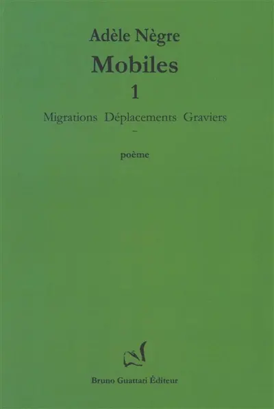Mobiles. Vol. 1. Migrations, déplacements, graviers : poème