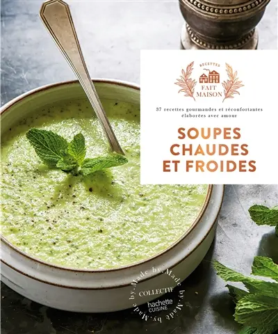 Soupes chaudes et froides : 37 recettes gourmandes et réconfortantes élaborées avec amour