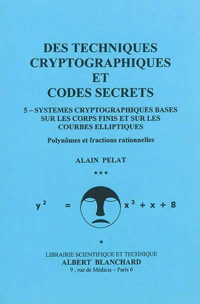 Des techniques cryptographiques et codes secrets. Vol. 5. Systèmes cryptographiques basés sur les corps finis et sur les courbes elliptiques : polynômes et fractions rationnelles
