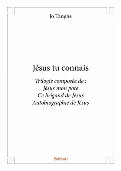 Jésus tu connais : Trilogie composée de : Jésus mon pote Ce brigand de Jésus Autobiographie de Jésus