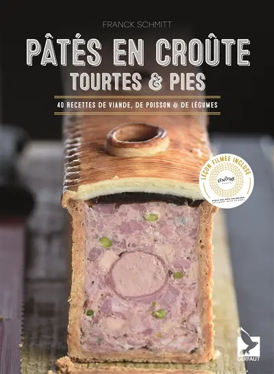 Pâtés en croûte, tourtes & pies : 40 recettes de viande, de poisson & de légumes