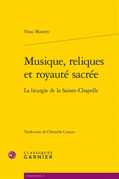 Musique, reliques et royauté sacrée : la liturgie de la Sainte-Chapelle