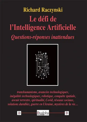 Le défi de l'intelligence artificielle : questions-réponses inattendues : transhumanisme, avancées technologiques, inégalités technologiques, robotique, conquête spatiale...