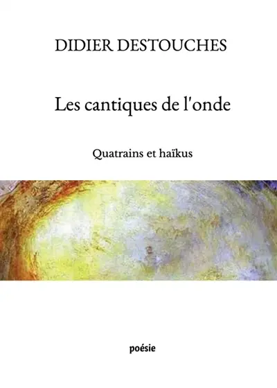 Les cantiques de l'onde : Quatrains et haïkus