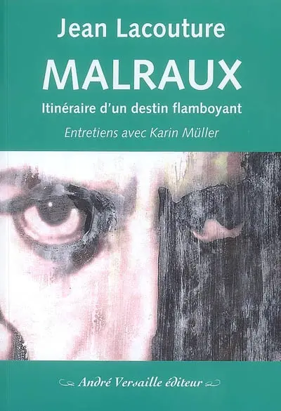 Malraux : itinéraire d'un destin flamboyant
