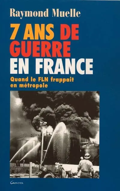 7 ans de guerre en France 1954-1962 : quand le FLN frappait en métropole