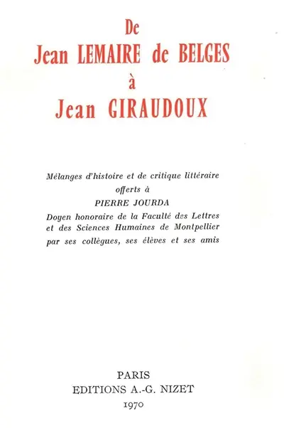 De Jean Lemaire de Belges à Jean Giraudoux : mélanges d'histoire et de critique littéraires offerts à Pierre Jourda