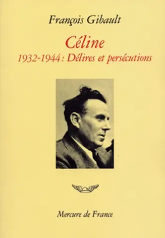 Céline. Vol. 2. Délires et persécutions : 1932-1944
