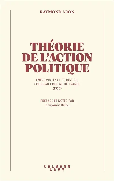 Théorie de l'action politique : entre violence et justice : cours au Collège de France (1973)