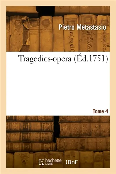 Tragedies-opera. Tome 4