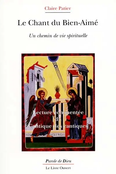 Le chant du bien Bien-Aimé : un chemin de vie spirituelle : lecture commentée du Cantique des cantiques