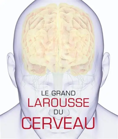 Le grand Larousse du cerveau