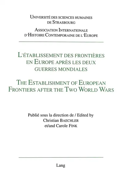 L'établissement des frontières en Europe après les deux guerres mondiales : actes des colloques de Strasbourg et de Montréal, juin et septembre 1995. The establishment of European frontiers after the two world wars : proceedings of the international conferences Strasbourg and Montreal, june and september 1995