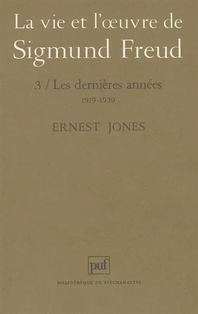 La vie et l'oeuvre de Sigmund Freud. Vol. 3. Les dernières années, 1919-1939