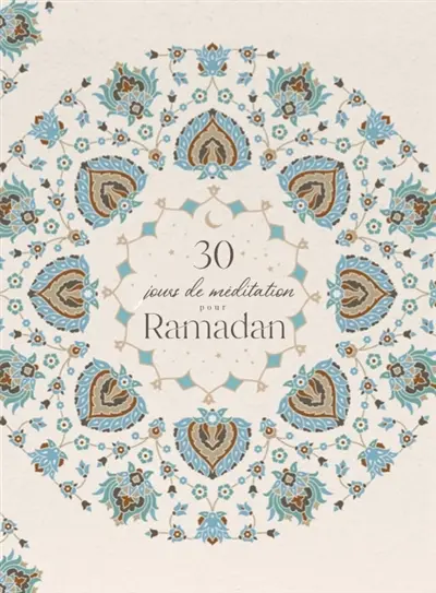 30 jours de méditation pour ramadan : mon inspirant journal quotidien