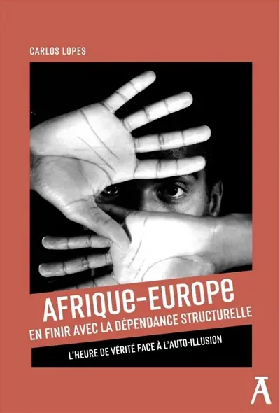 Afrique-Europe : en finir avec la dépendance structurelle : l'heure de vérité face à l'auto-illusion