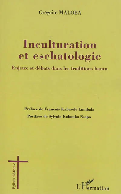 Inculturation et eschatologie : enjeux et débats dans les traditions bantu