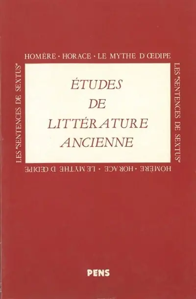 Etudes de littérature ancienne. Homère, Horace, le mythe d'Oedipe, les Sentences de Sextus