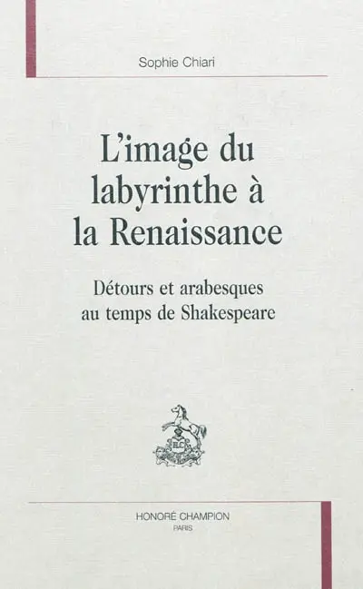L'image du labyrinthe à la Renaissance : détours et arabesques au temps de Shakespeare