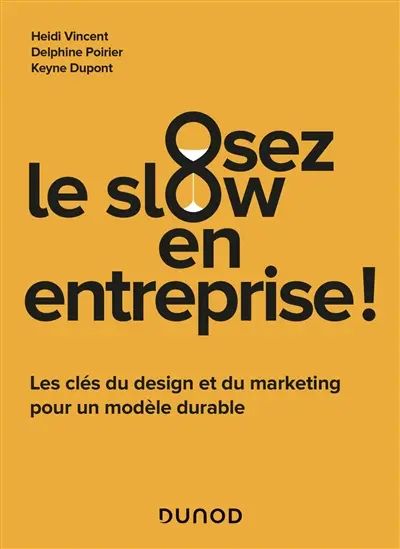 Osez le slow en entreprise ! : les clés du design et du marketing pour un modèle durable