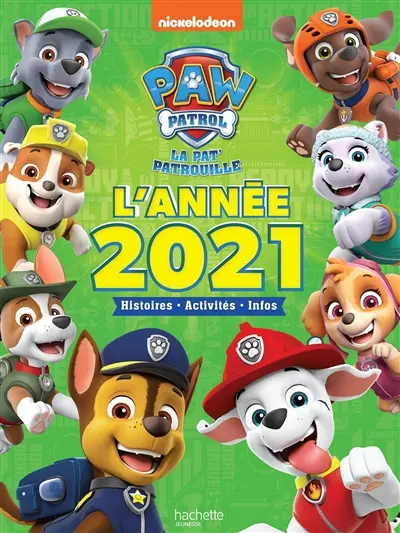 La Pat' Patrouille : l'année 2021 : histoires, activités, infos
