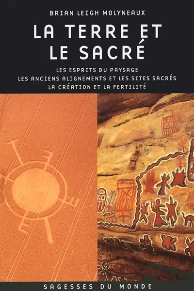 La terre et le sacré : les esprits du paysage, les anciens alignements et les sites sacrés, la création et la fertilité