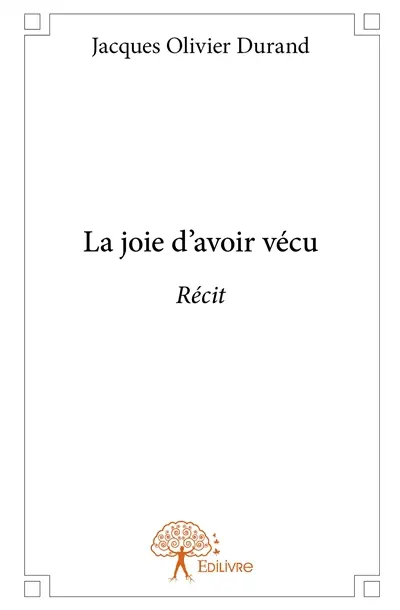 La joie d'avoir vécu : Récit