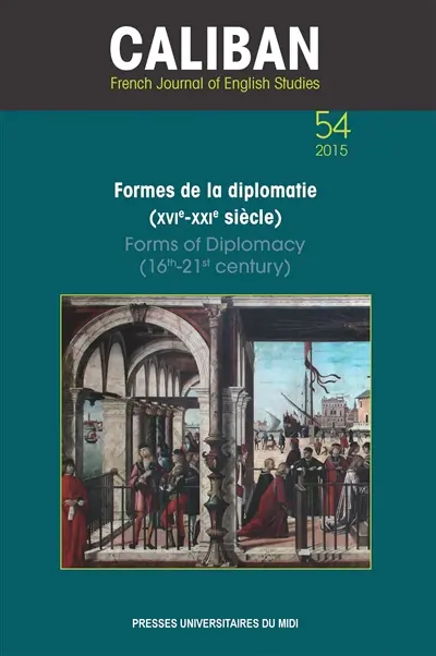 Caliban, n° 54. Formes de la diplomatie : XVIe-XXIe siècle. Forms of diplomacy : 16th-21st century