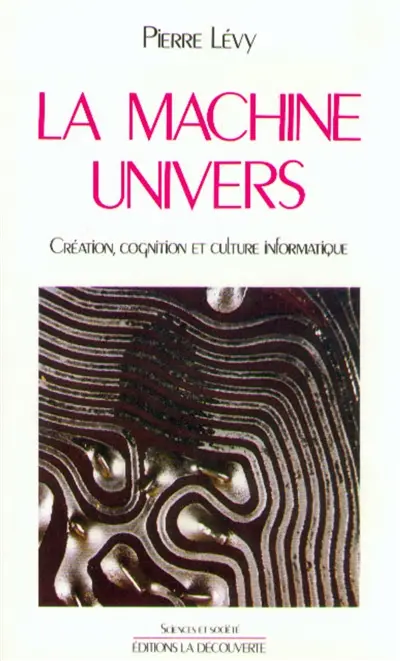 La Machine univers : création, cognition et culture informatique